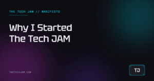 Why I Started The Tech JAM